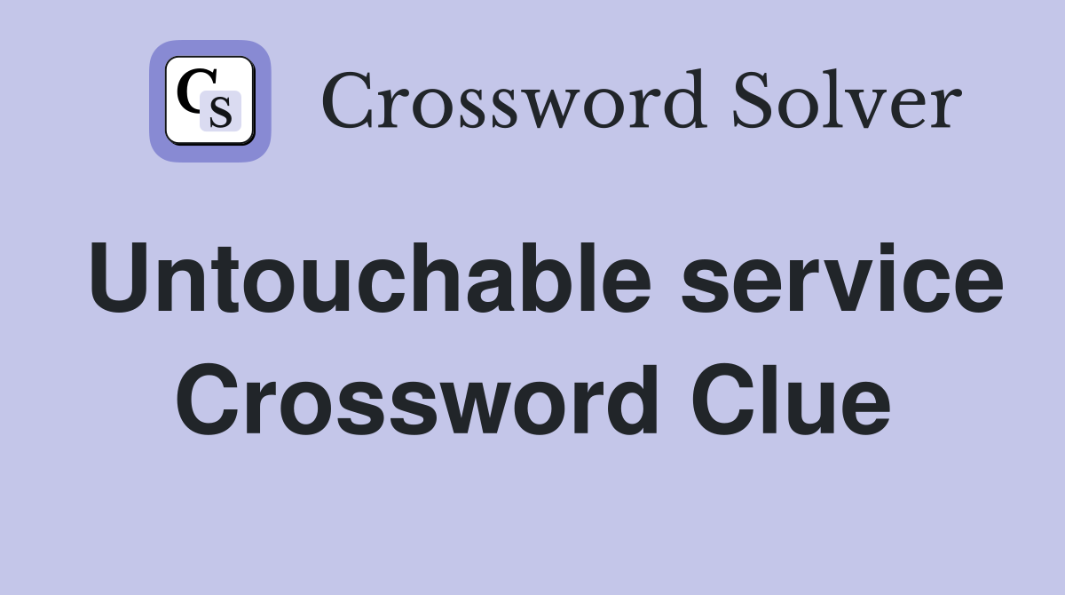 Untouchable service Crossword Clue