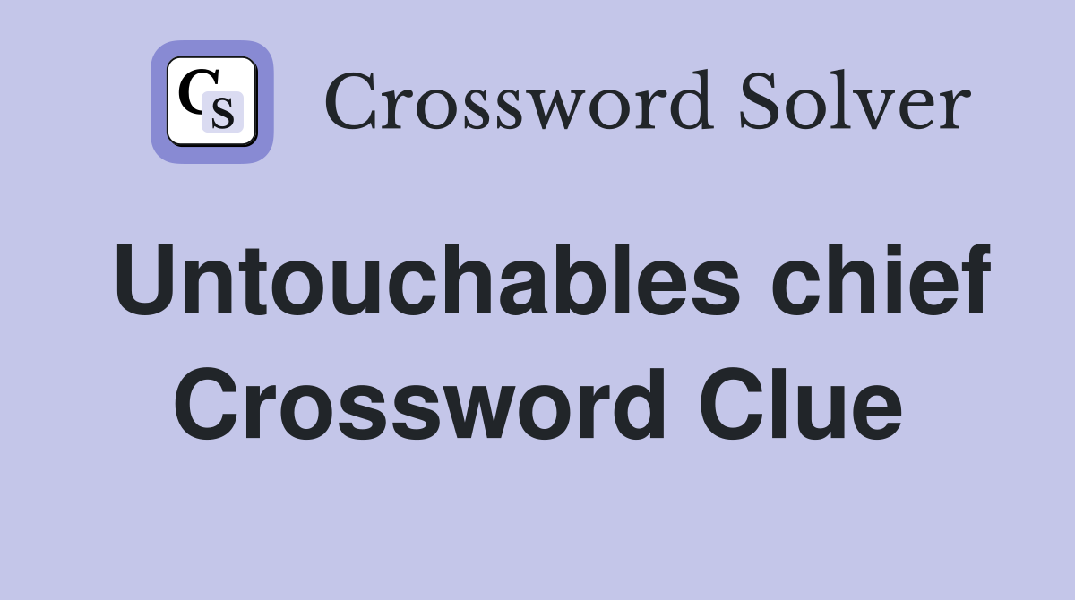 Untouchables chief Crossword Clue