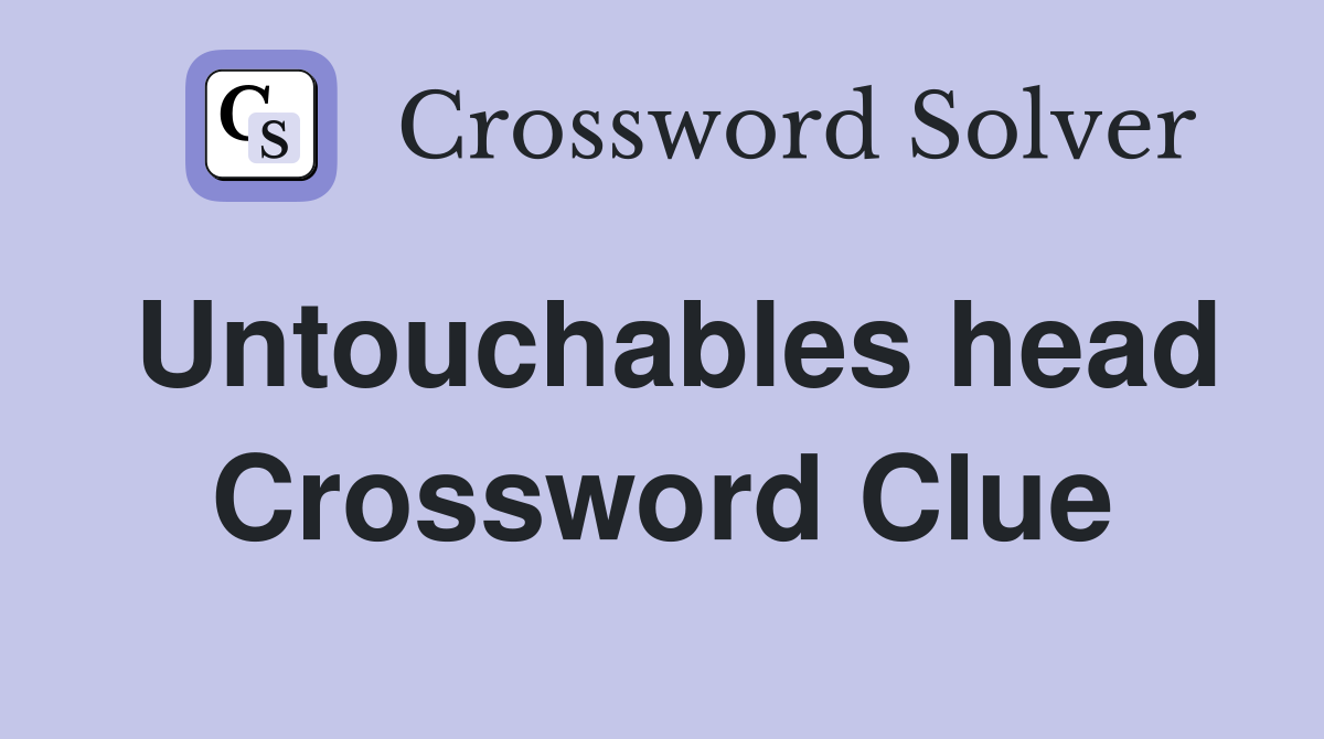 Untouchables head Crossword Clue