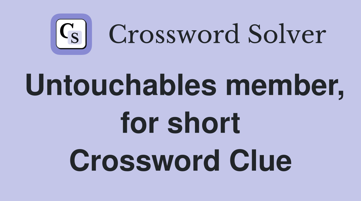 Untouchables member, for short Crossword Clue