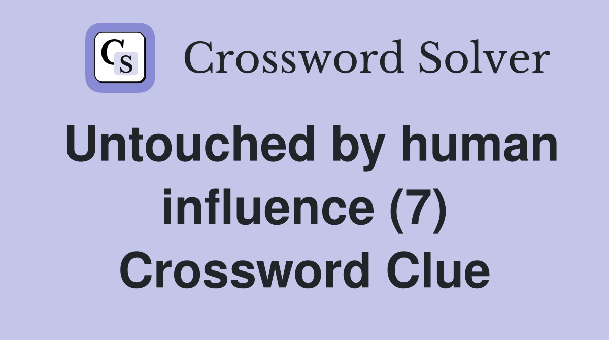 Untouched by human influence (7) Crossword Clue