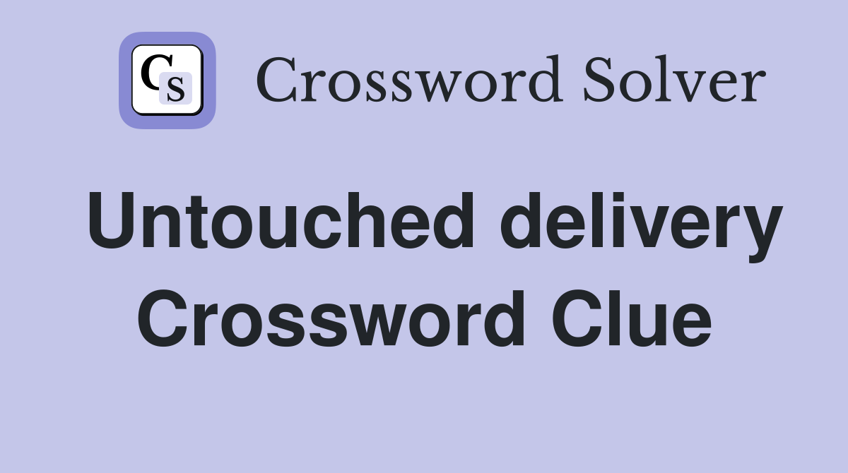 Untouched delivery Crossword Clue