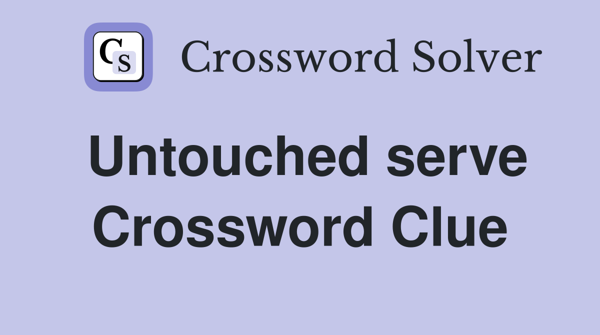 Untouched serve Crossword Clue