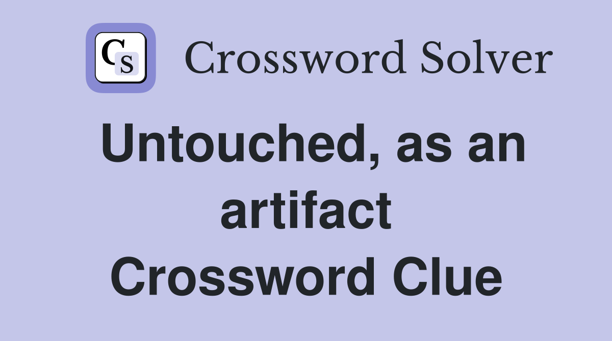 Untouched, as an artifact Crossword Clue