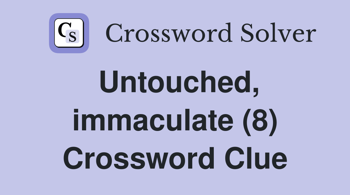 Untouched, immaculate (8) Crossword Clue
