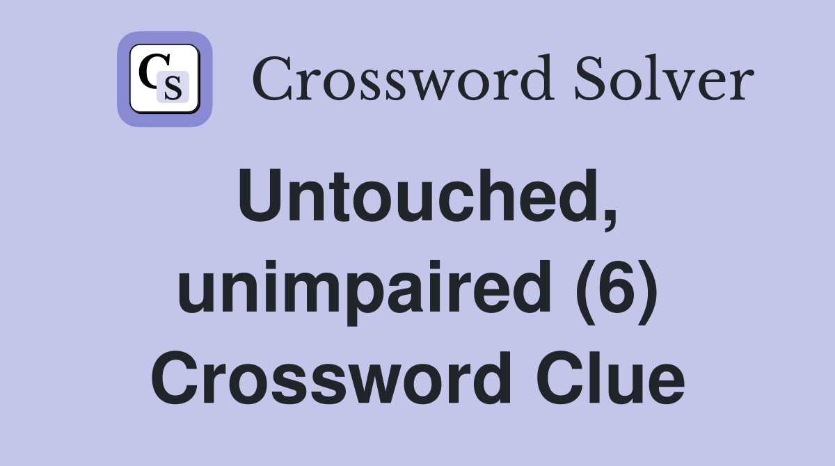 Untouched, unimpaired (6) Crossword Clue