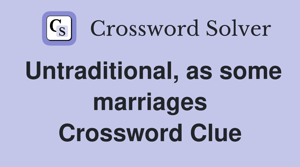 Untraditional, as some marriages Crossword Clue