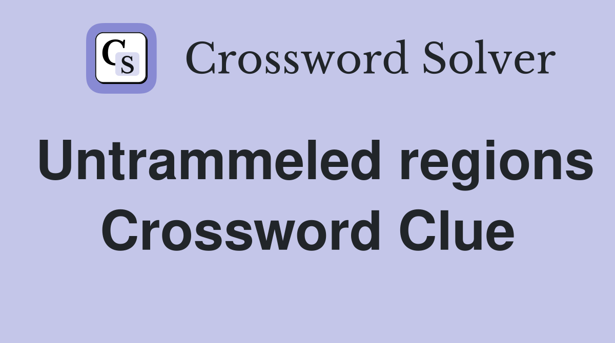 Untrammeled regions Crossword Clue
