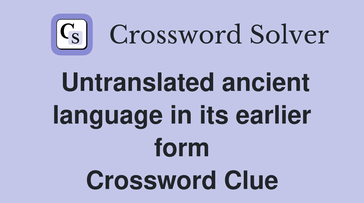 Untranslated ancient language in its earlier form Crossword Clue