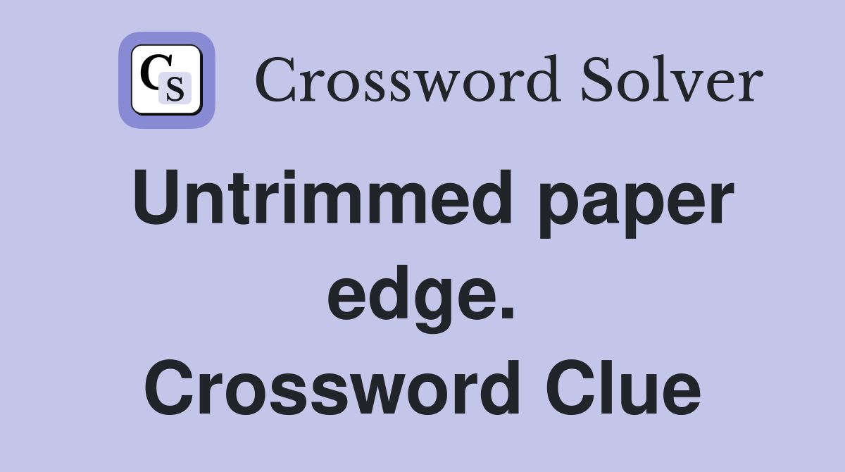 Untrimmed paper edge. Crossword Clue