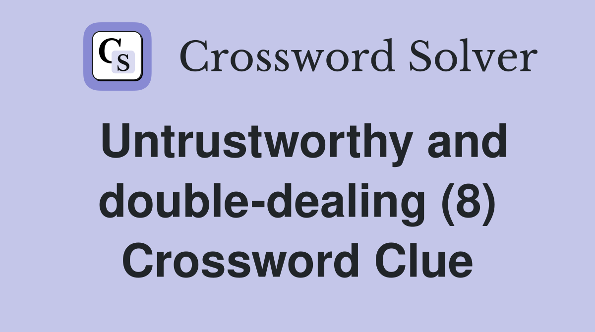 Untrustworthy and double-dealing (8) Crossword Clue