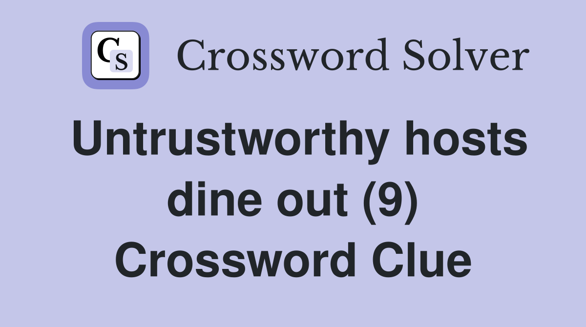 Untrustworthy hosts dine out (9) Crossword Clue
