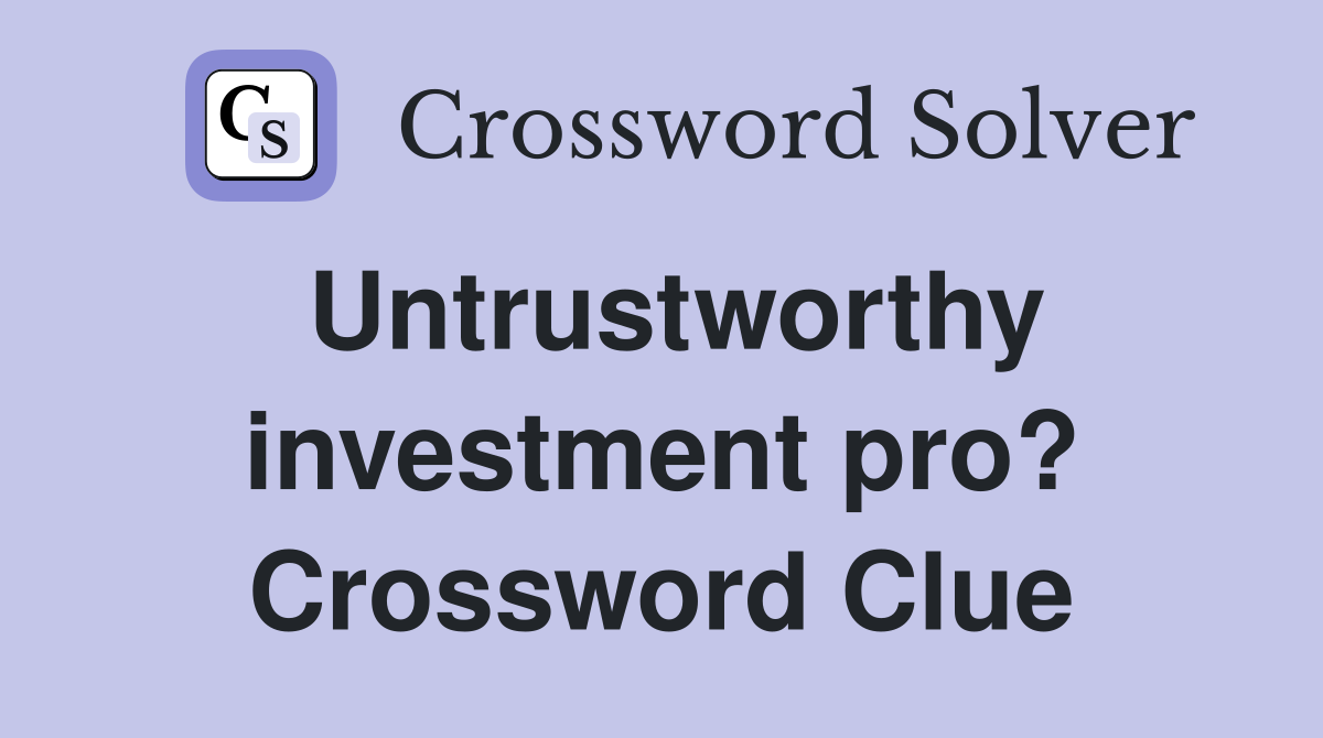 Untrustworthy investment pro? Crossword Clue