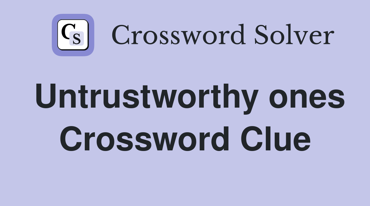Untrustworthy ones Crossword Clue