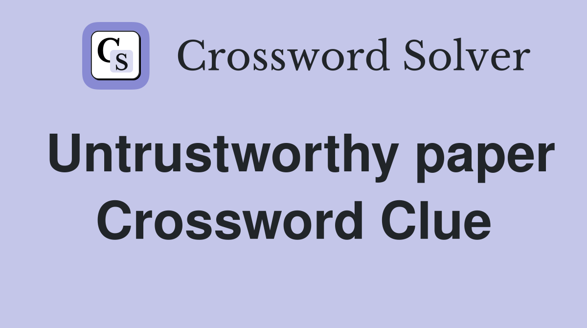 Untrustworthy paper Crossword Clue