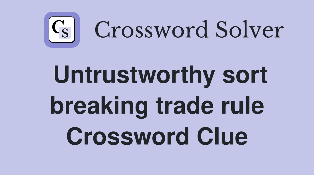 Untrustworthy sort breaking trade rule Crossword Clue