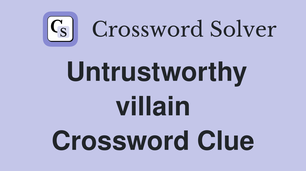 Untrustworthy villain Crossword Clue