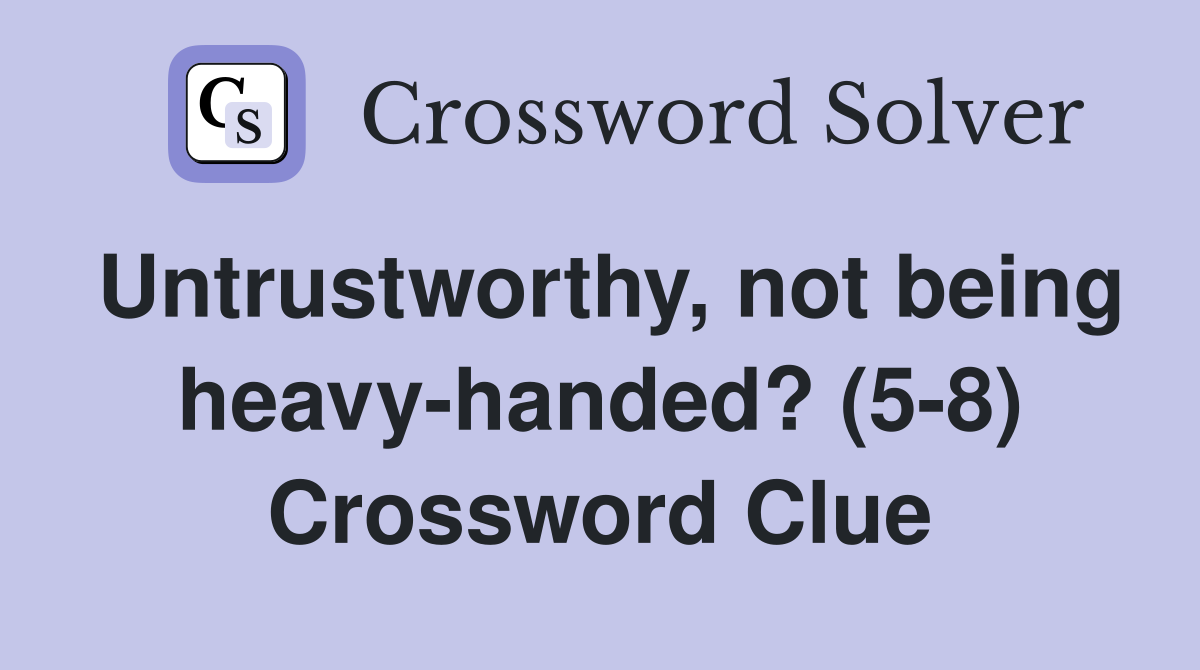 Untrustworthy, not being heavy-handed? (5-8) Crossword Clue
