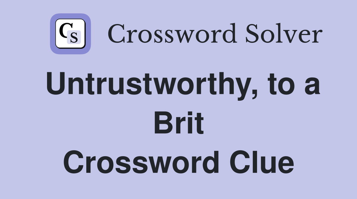 Untrustworthy, to a Brit Crossword Clue