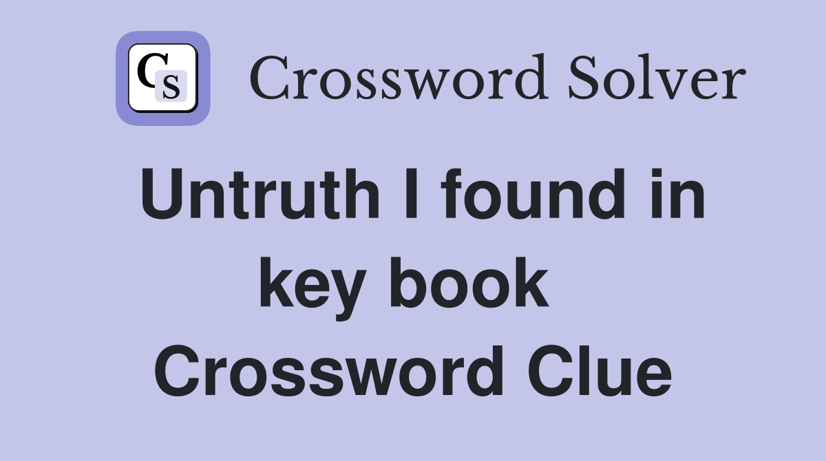 Untruth I found in key book  Crossword Clue