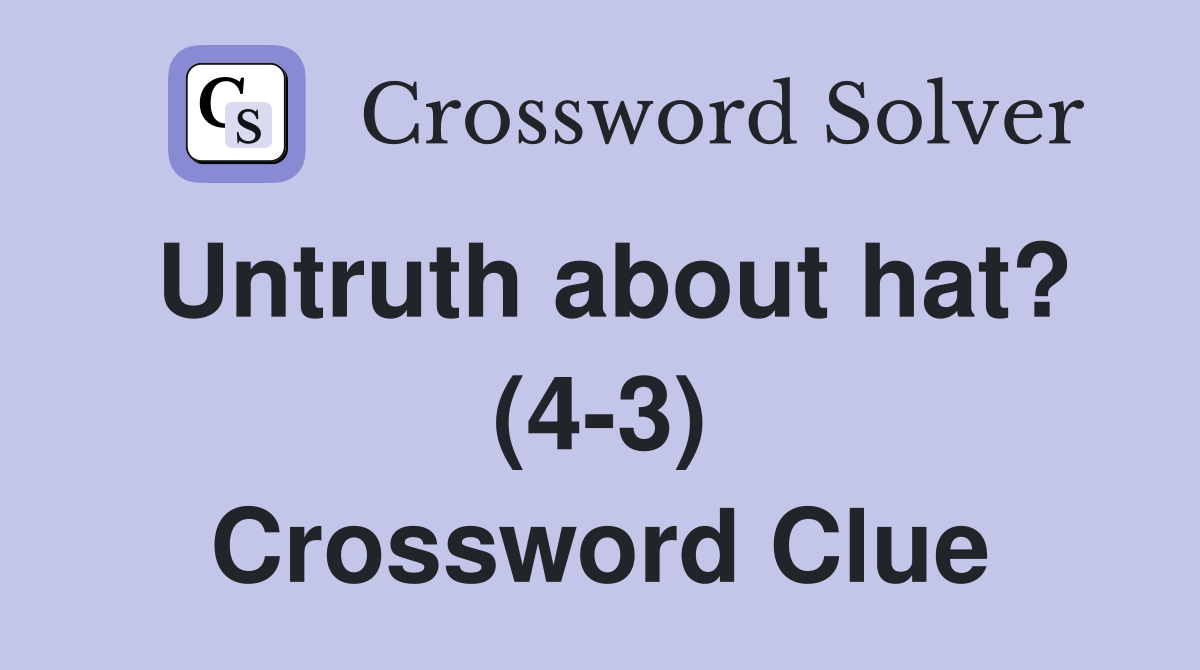 Untruth about hat? (4-3) Crossword Clue