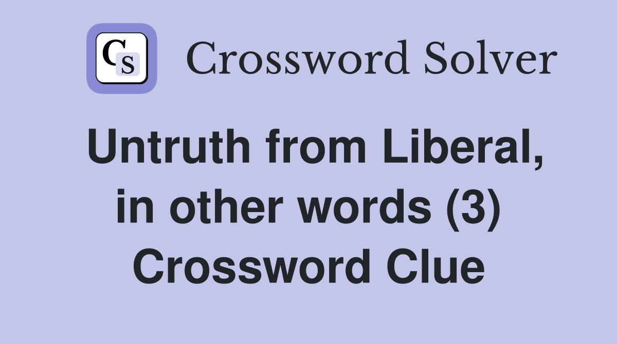 Untruth from Liberal, in other words (3) Crossword Clue