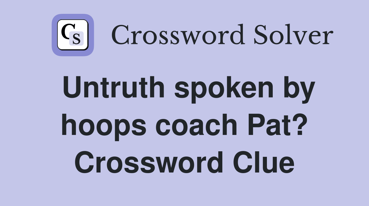 Untruth spoken by hoops coach Pat? Crossword Clue
