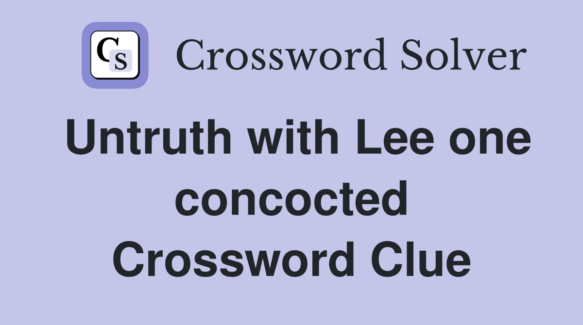 Untruth with Lee one concocted Crossword Clue