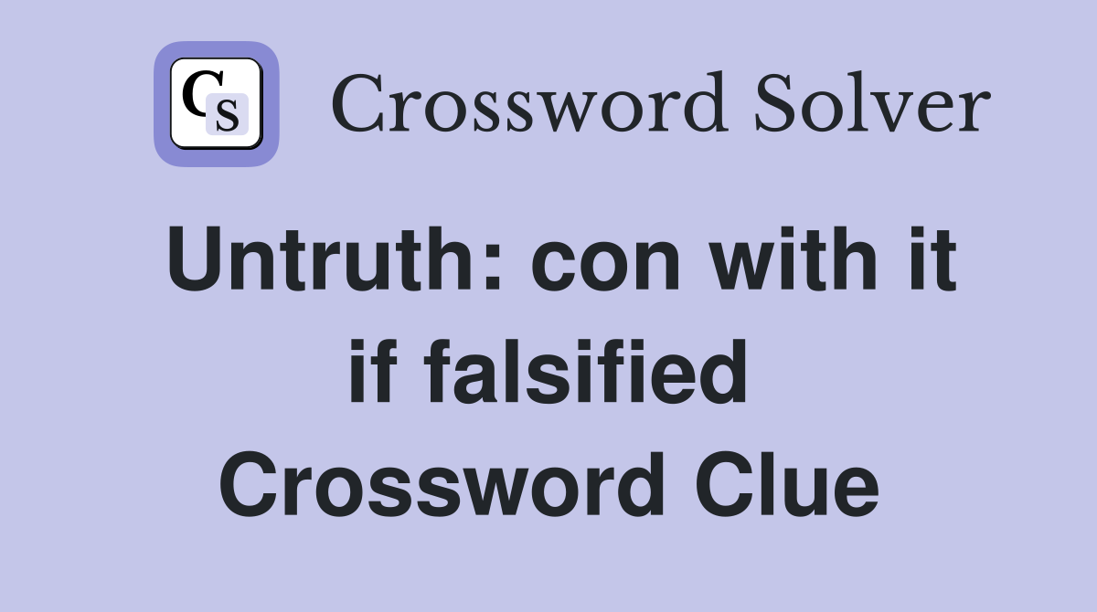 Untruth: con with it if falsified Crossword Clue
