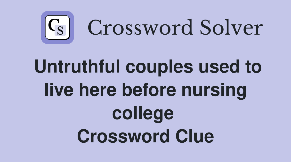 Untruthful couples used to live here before nursing college  Crossword Clue