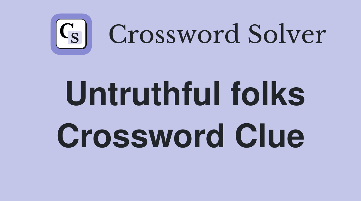 Untruthful folks Crossword Clue