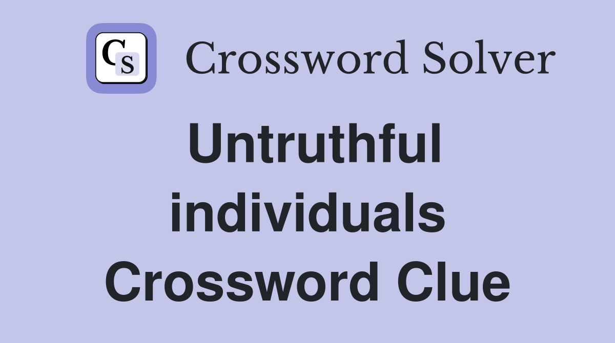Untruthful individuals Crossword Clue