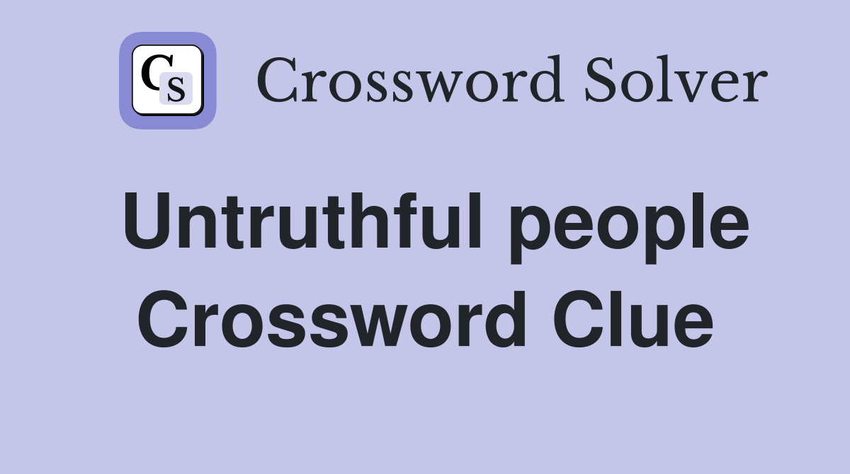 Untruthful people Crossword Clue