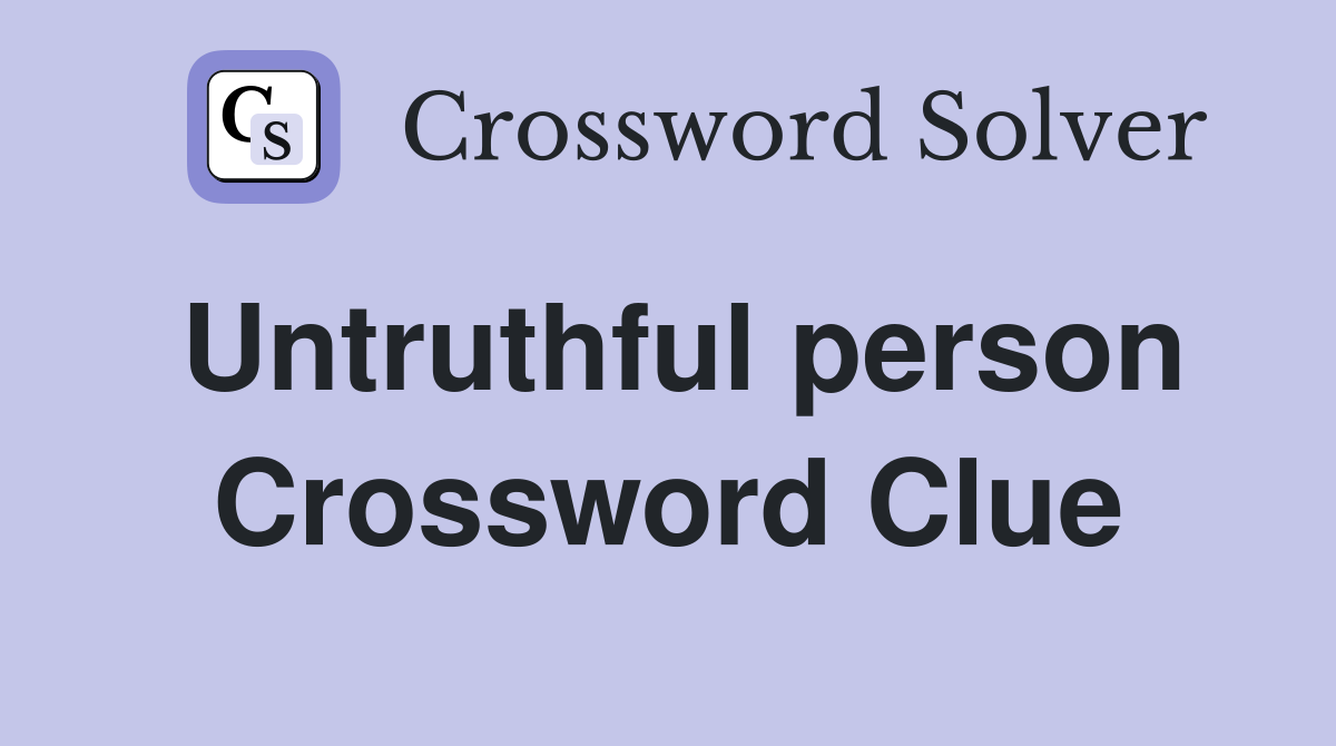 Untruthful person Crossword Clue