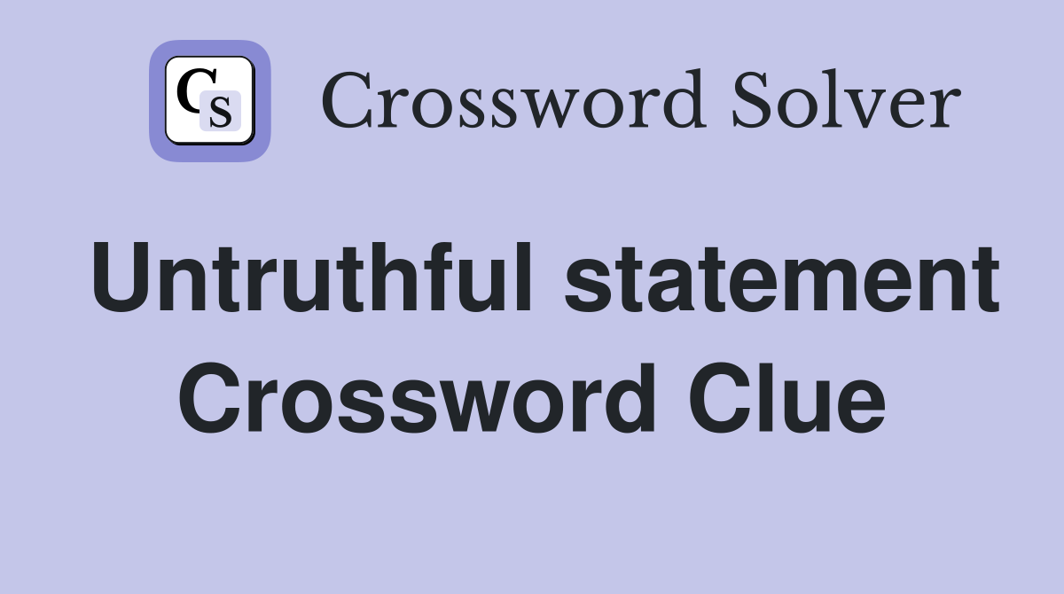Untruthful statement Crossword Clue