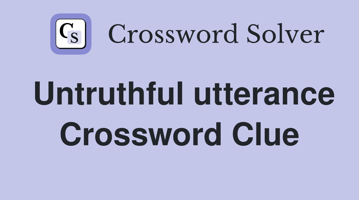 Untruthful utterance Crossword Clue