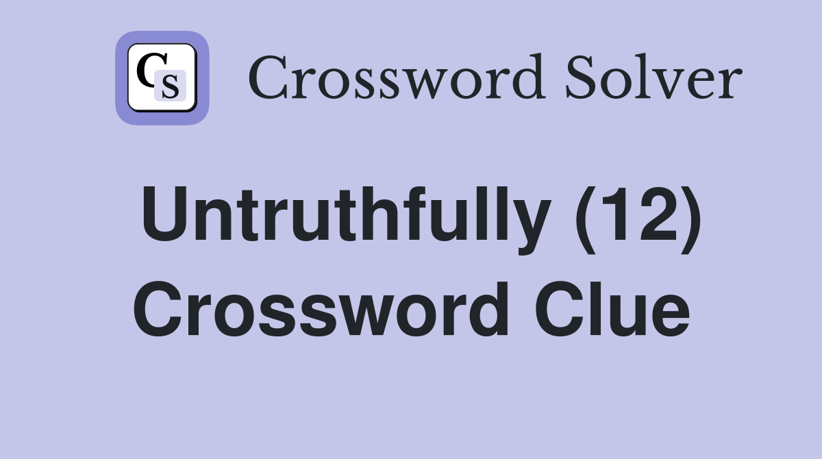 Untruthfully (12) Crossword Clue