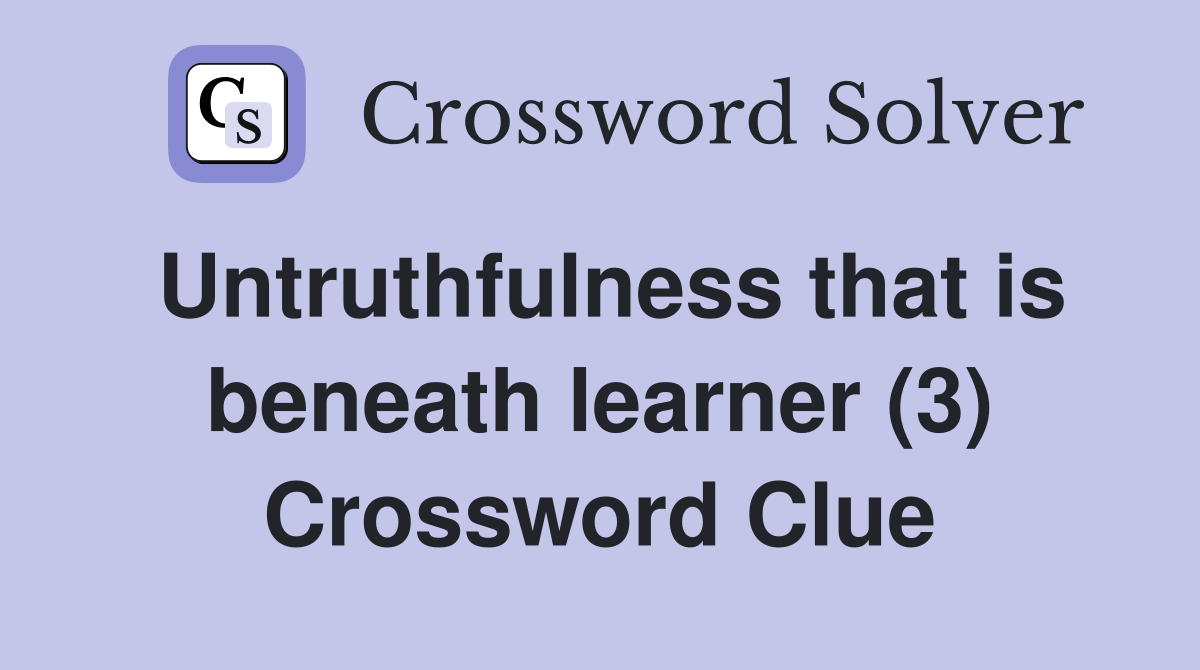 Untruthfulness that is beneath learner (3) Crossword Clue