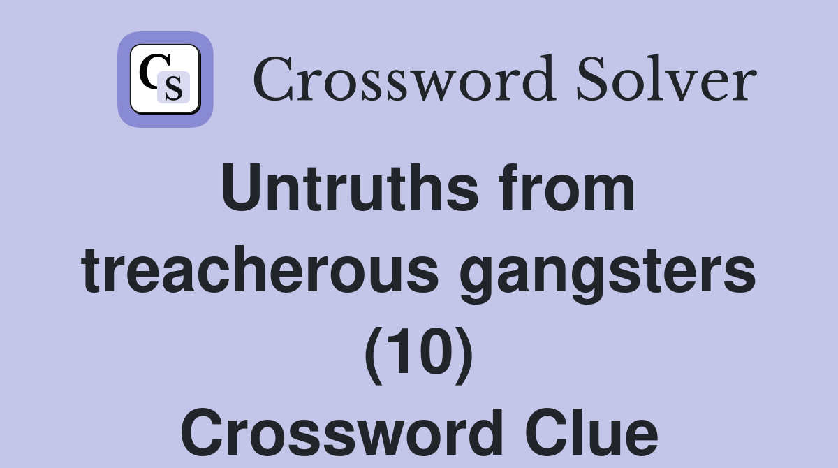 Untruths from treacherous gangsters (10) Crossword Clue
