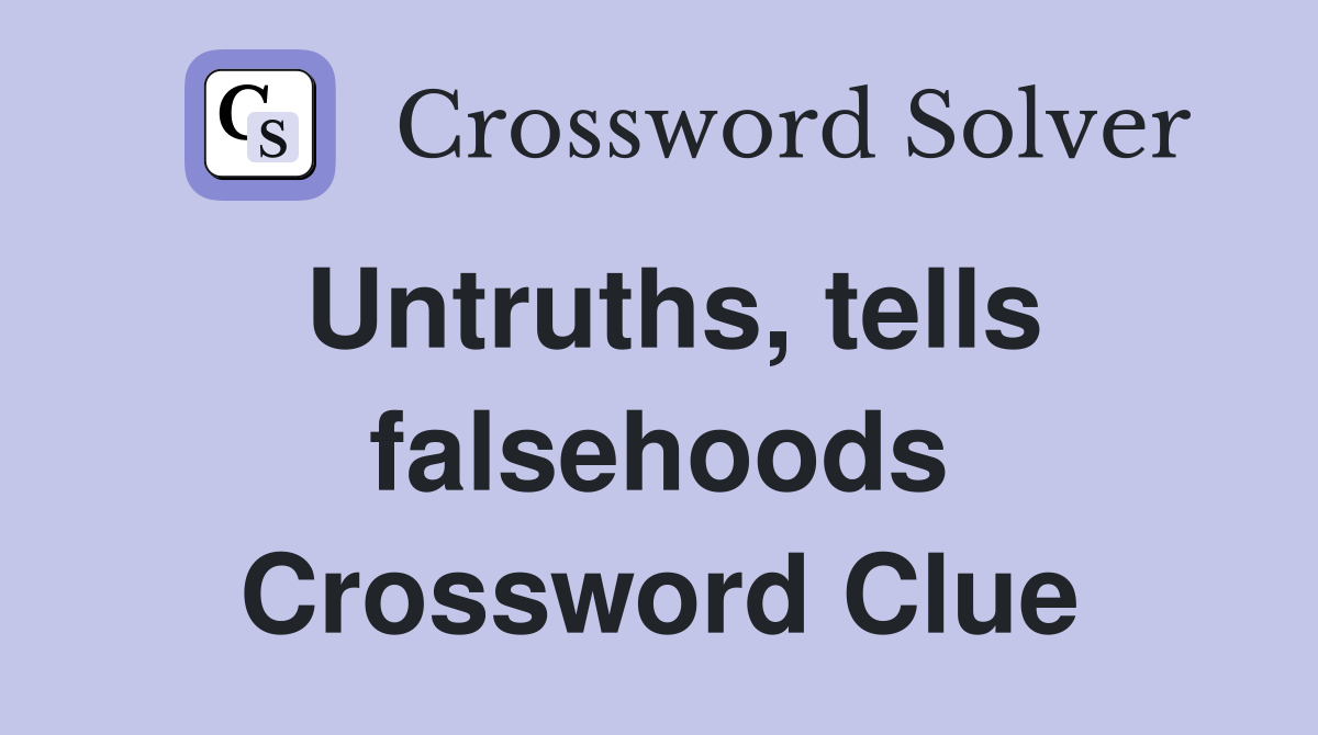Untruths, tells falsehoods Crossword Clue