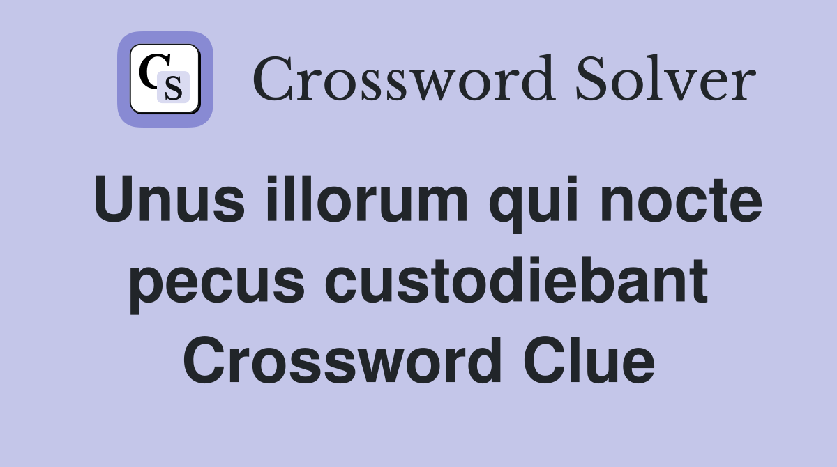 Unus illorum qui nocte pecus custodiebant Crossword Clue