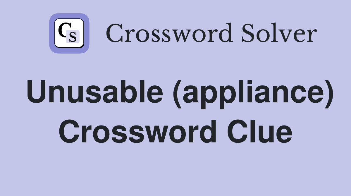 Unusable (appliance) Crossword Clue