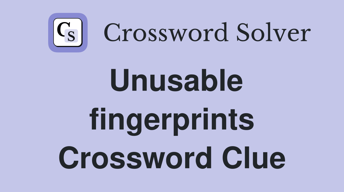 Unusable fingerprints Crossword Clue