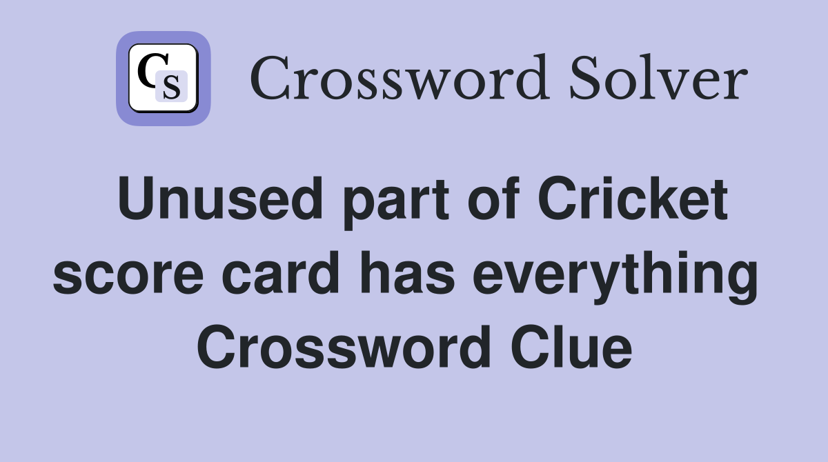 Unused part of Cricket score card has everything  Crossword Clue