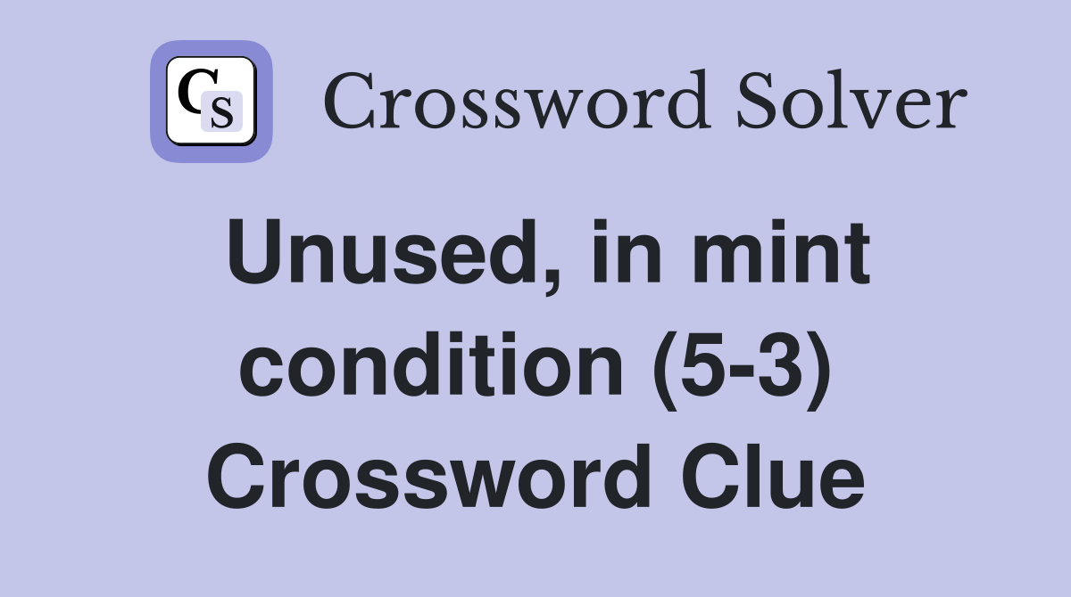 Unused, in mint condition (5-3) Crossword Clue