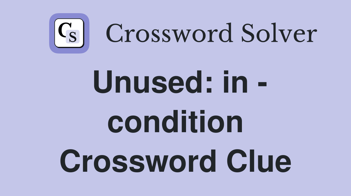 Unused: in - condition Crossword Clue