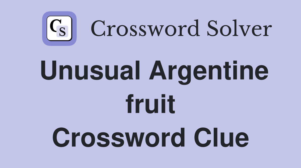 Unusual Argentine fruit Crossword Clue