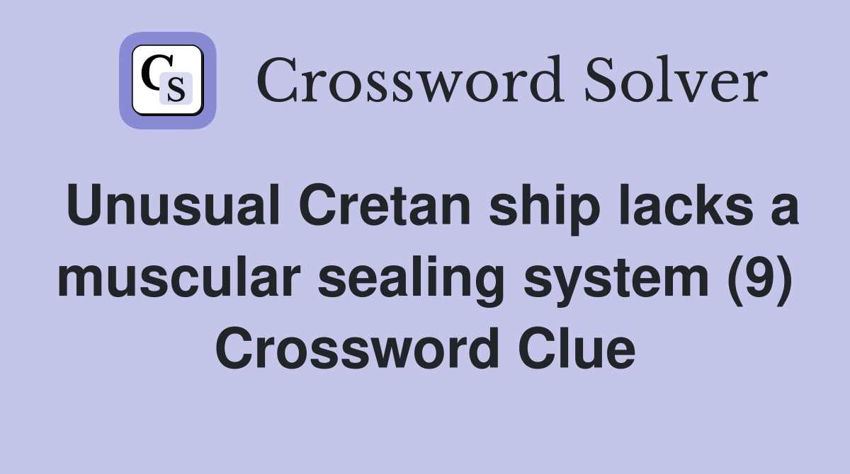 Unusual Cretan ship lacks a muscular sealing system (9) Crossword Clue