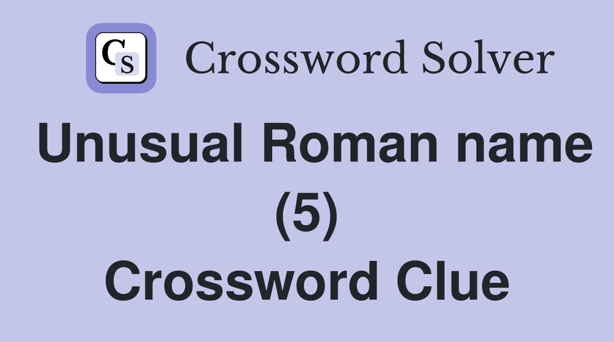 Unusual Roman name (5) Crossword Clue