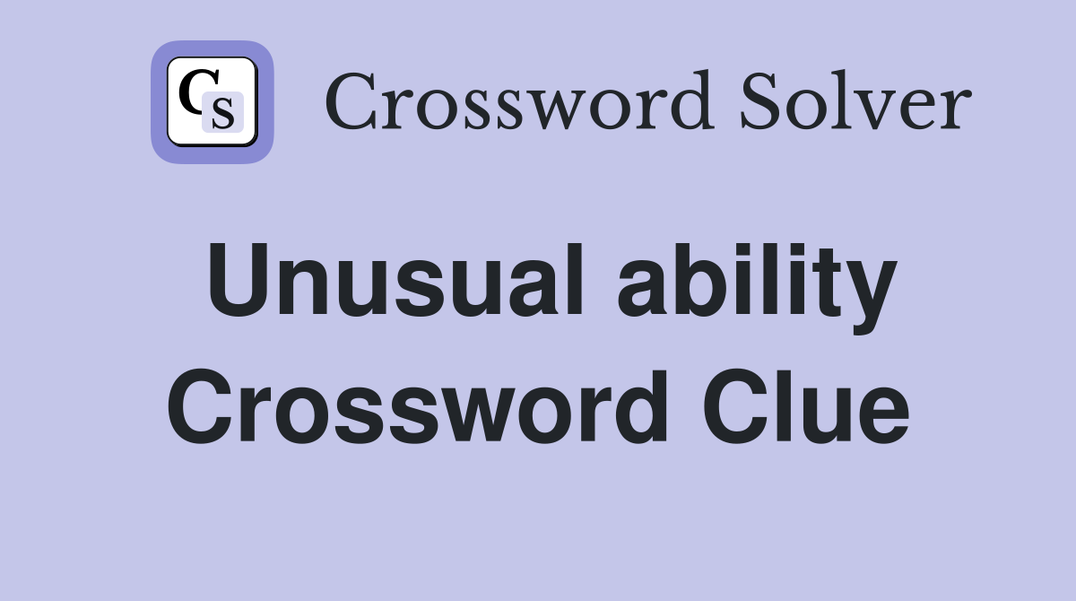 Unusual ability Crossword Clue